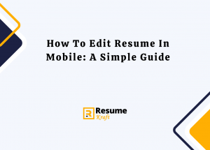 How To Edit Resume In Mobile: A Simple Guide in 2025 - ResumeKraft