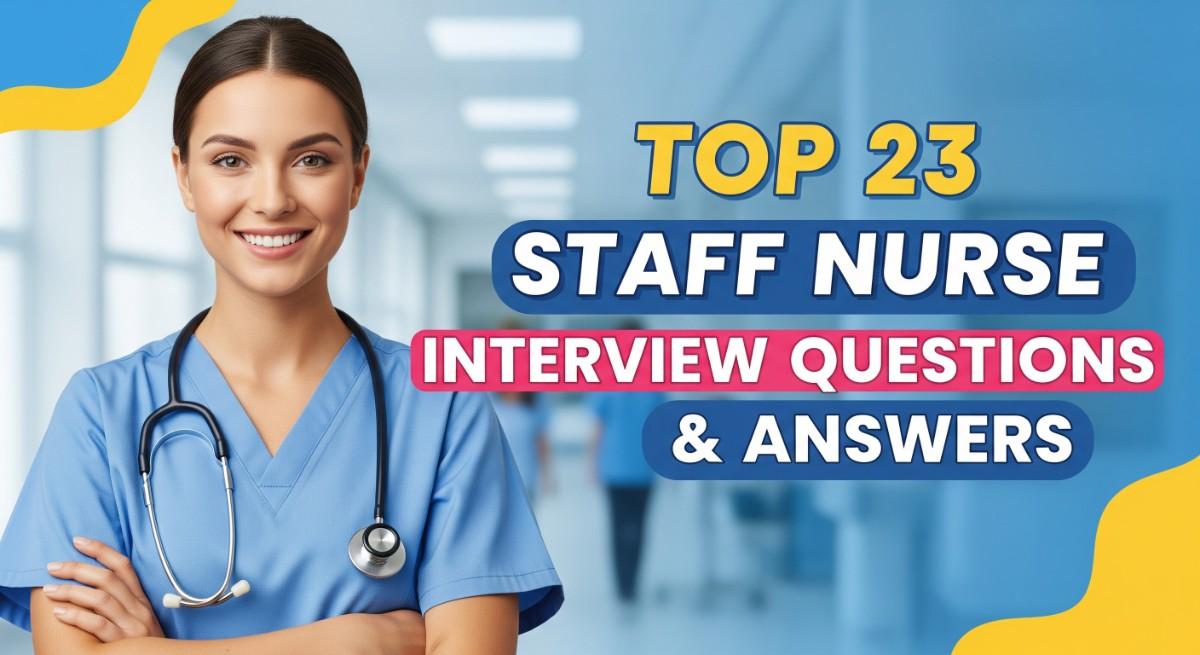 Top 23 Staff Nurse Interview Questions and Answers
