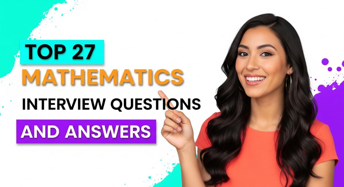 Top 27 Mathematics Interview Questions and Answers