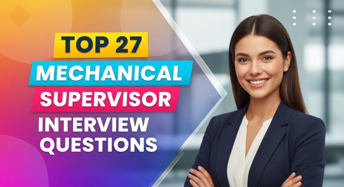 Top 27 Mechanical Supervisor Interview Questions
