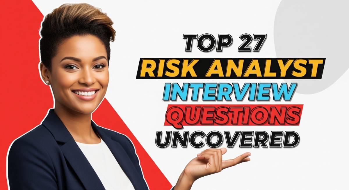 Top 27 Risk Analyst Interview Questions Uncovered