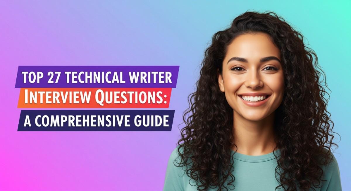 Top 27 Technical Writer Interview Questions A Comprehensive Guide