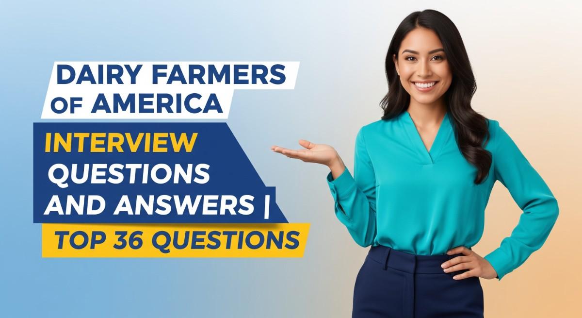 Dairy Farmers of America Interview Questions and Answers Top 36 Questions