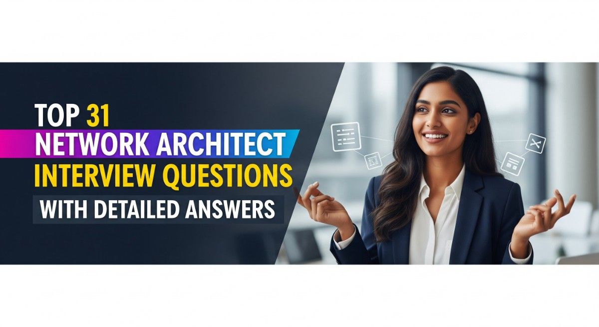 Top 31 Network Architect Interview Questions with Detailed Answers