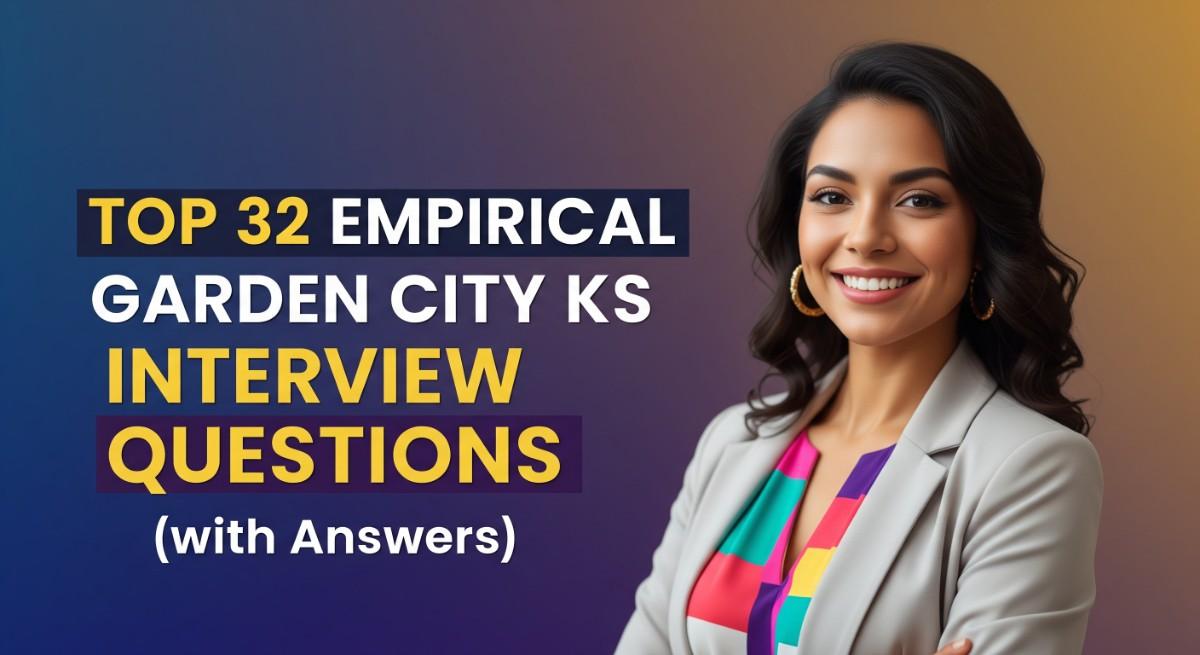 Top 32 Empirical Garden City KS Interview Questions (with Answers)