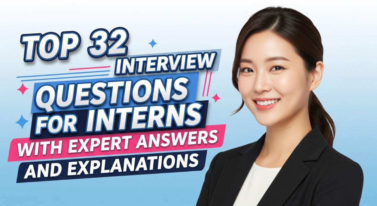 Top 32 Interview Questions for Interns with Expert Answers and Explanations