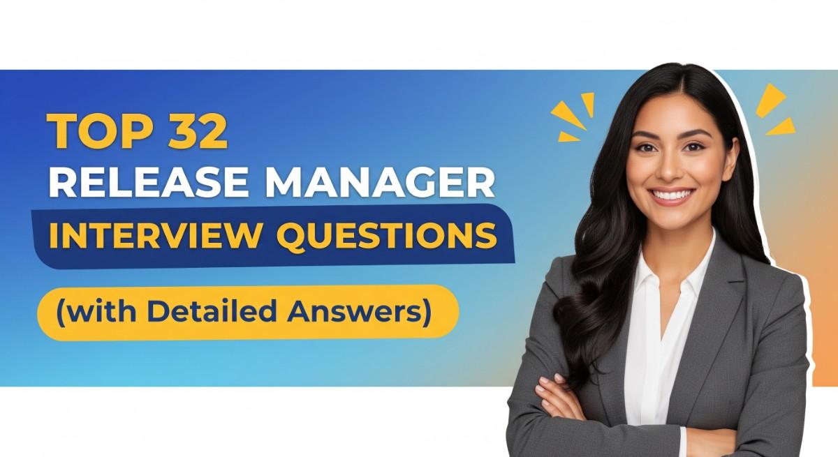 Top 32 Release Manager Interview Questions (with Detailed Answers)