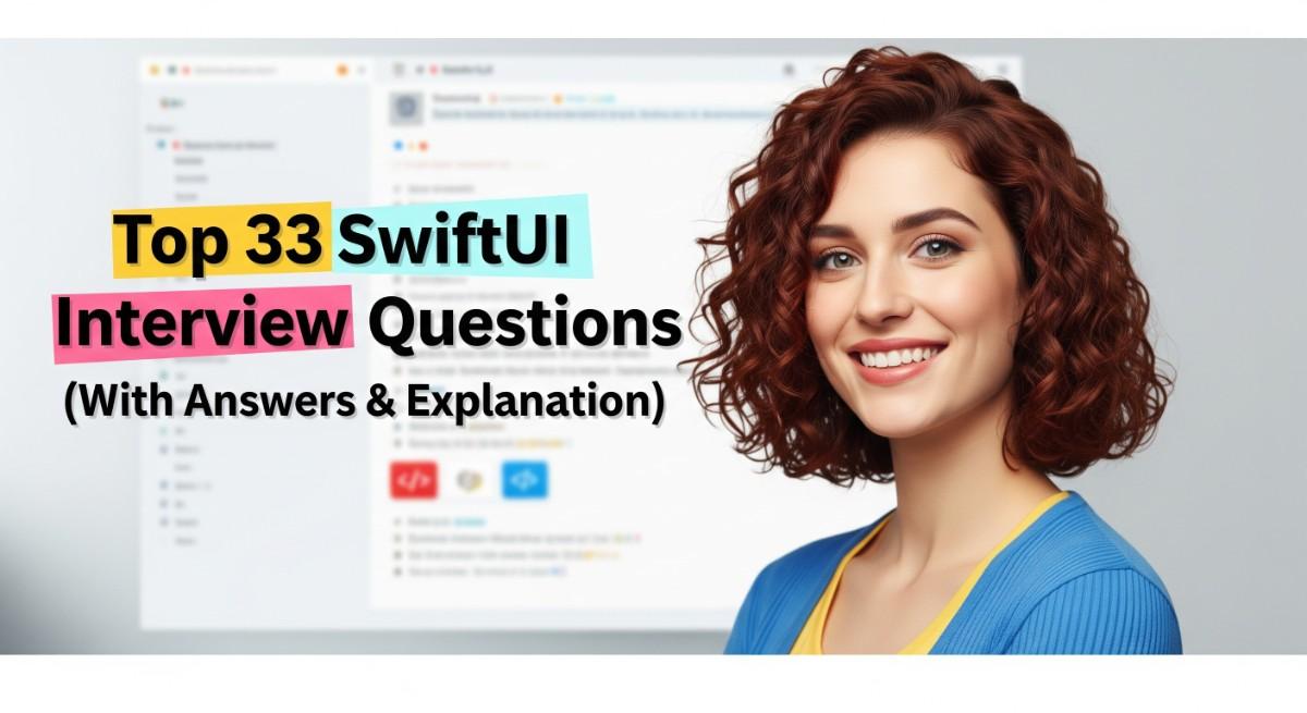 Top 33 SwiftUI Interview Questions (With Answers & Explanation)