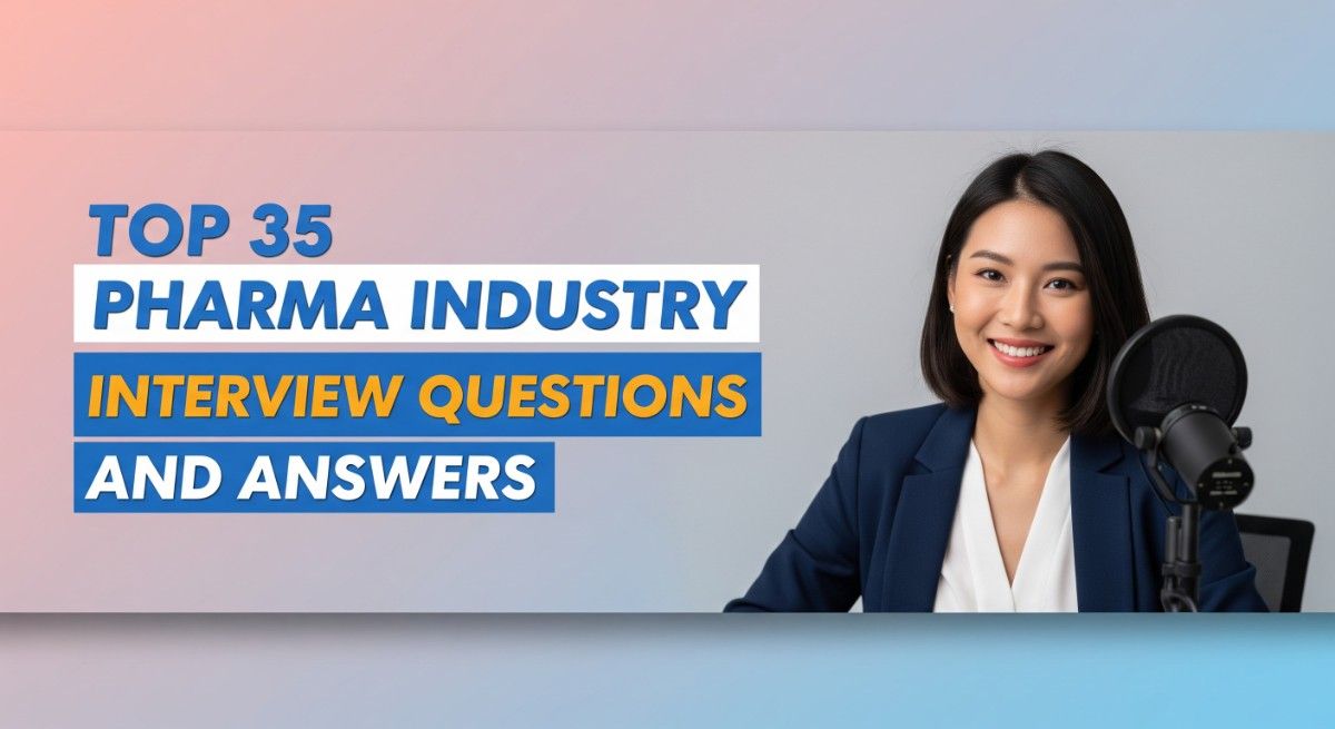 Top 35 Pharma Industry Interview Questions and Answers