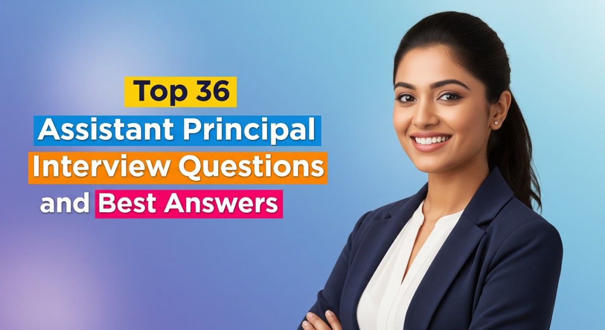 Top 36 Assistant Principal Interview Questions and Best Answers
