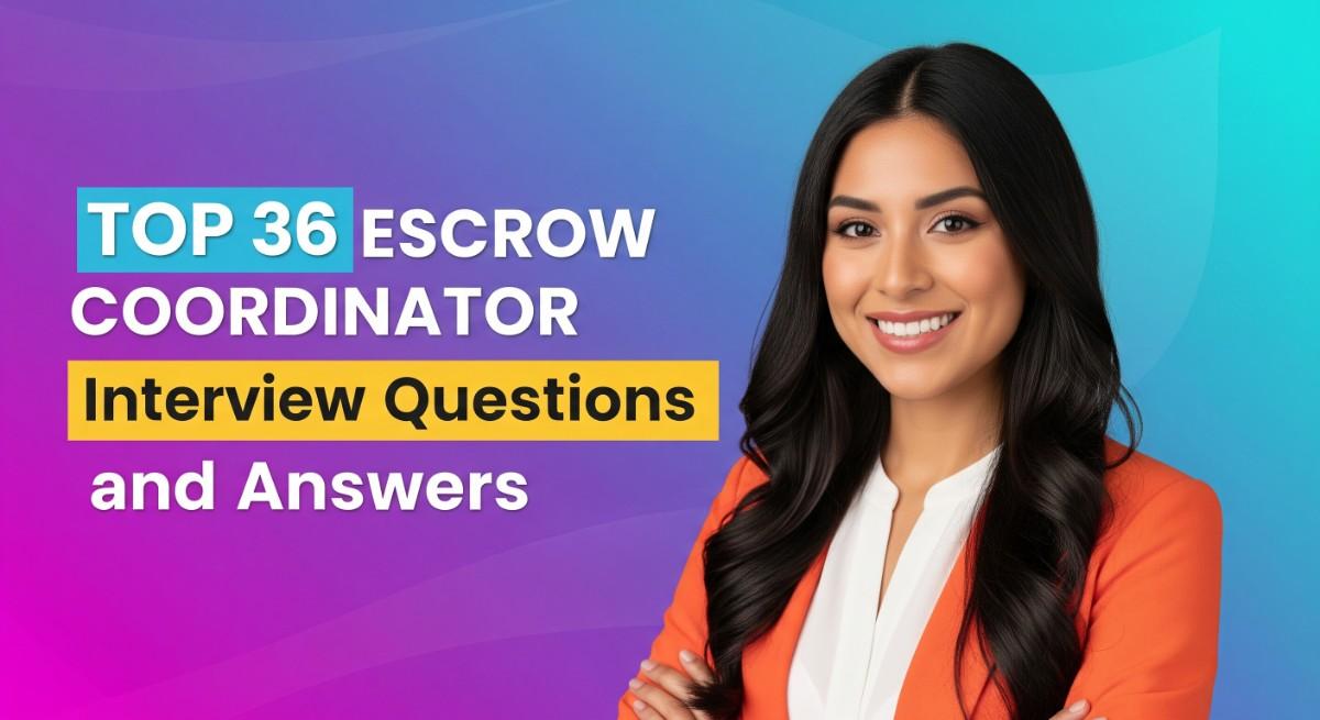 Top 36 Escrow Coordinator Interview Questions and Answers