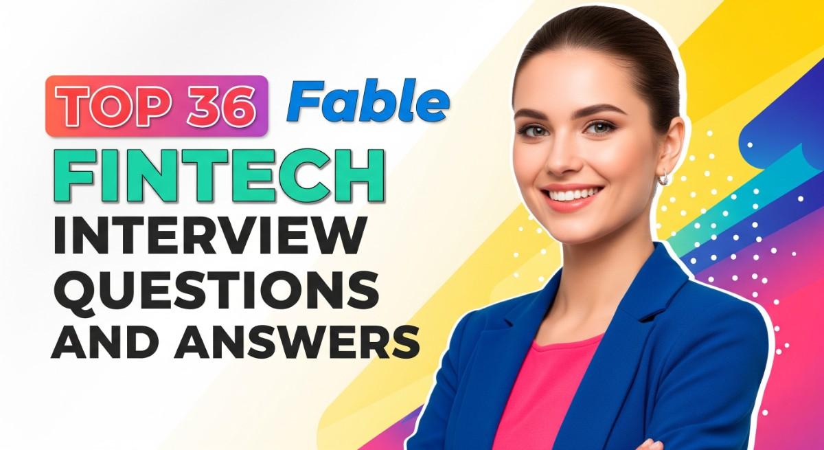 Top 36 Fable Fintech Interview Questions and Answers