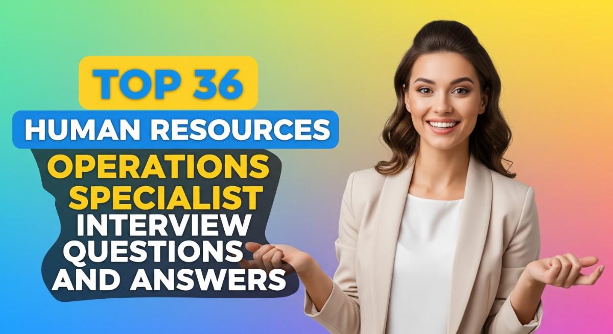 Top 36 Human Resources Operations Specialist Interview Questions and Answers