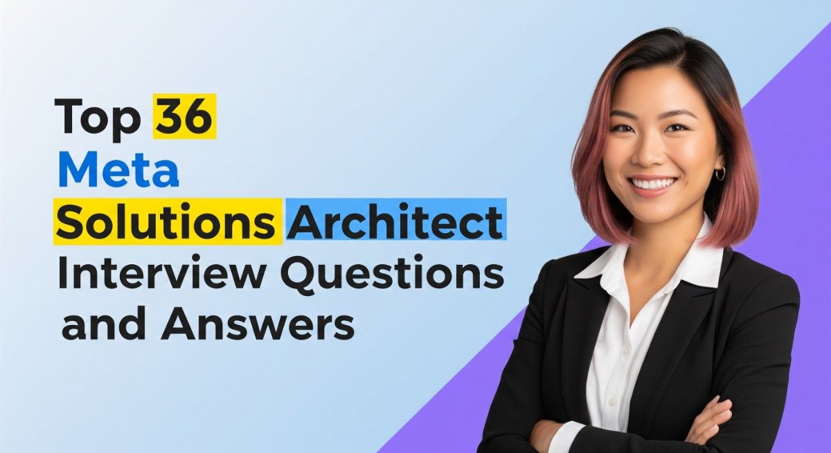 Top 36 Meta Solutions Architect Interview Questions and Answers
