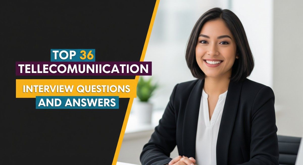 Top 36 Telecommunication Interview Questions and Answers