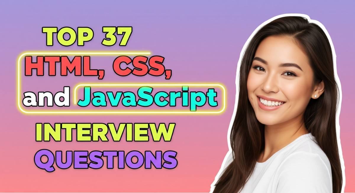 Top 37 HTML, CSS, and JavaScript Interview Questions