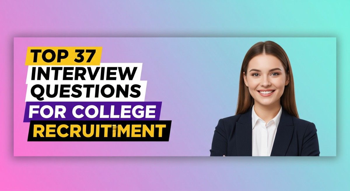 Top 37 Interview Questions for College Recruitment