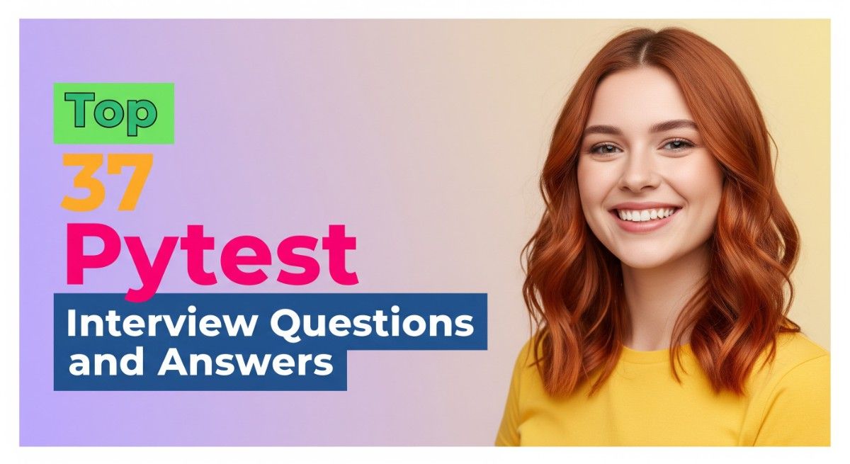 Top 37 Pytest Interview Questions and Answers