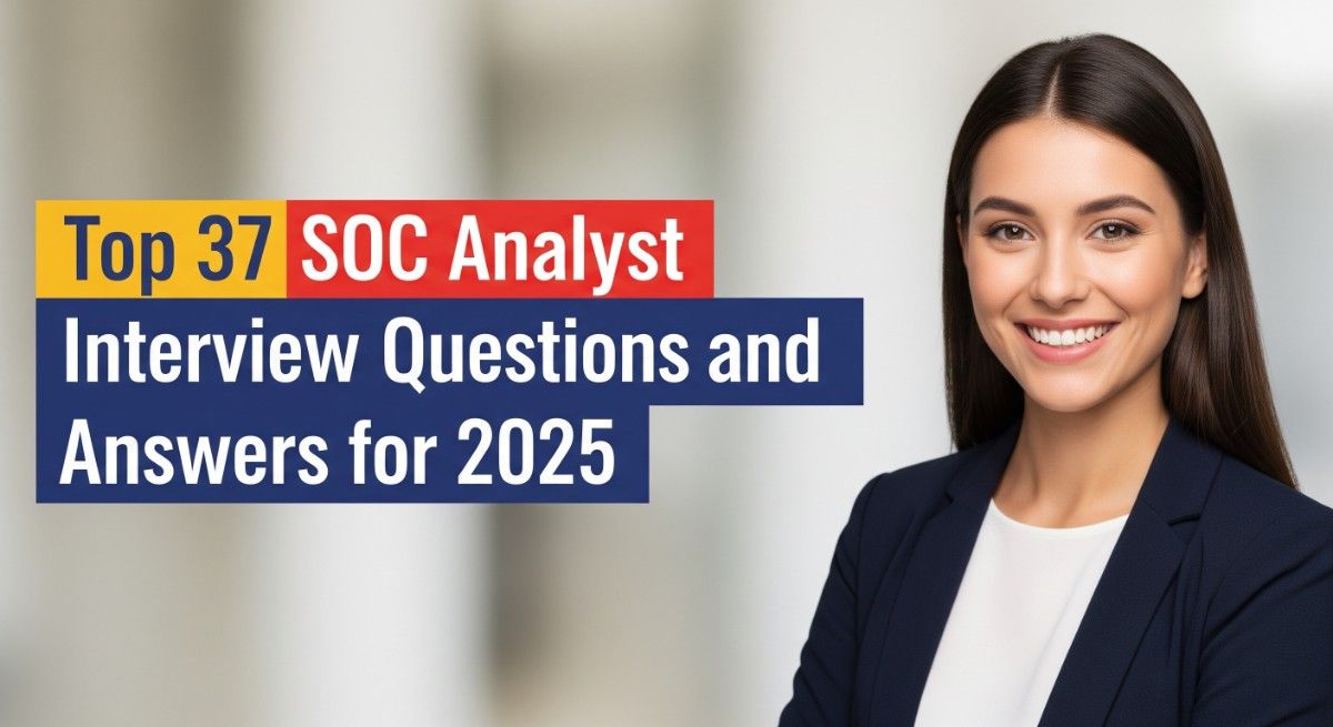 Top 37 SOC Analyst Interview Questions and Answers