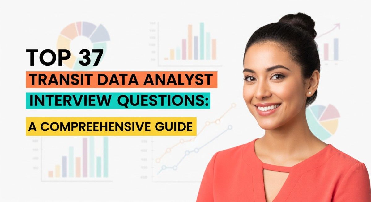 Top 37 Transit Data Analyst Interview Questions A Comprehensive Guide