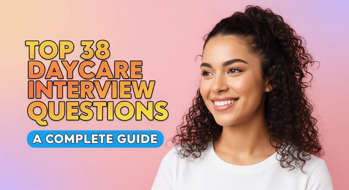Top 38 Daycare Interview Questions – A Complete Guide