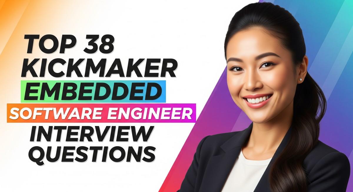 Top 38 Kickmaker Embedded Software Engineer Interview Questions