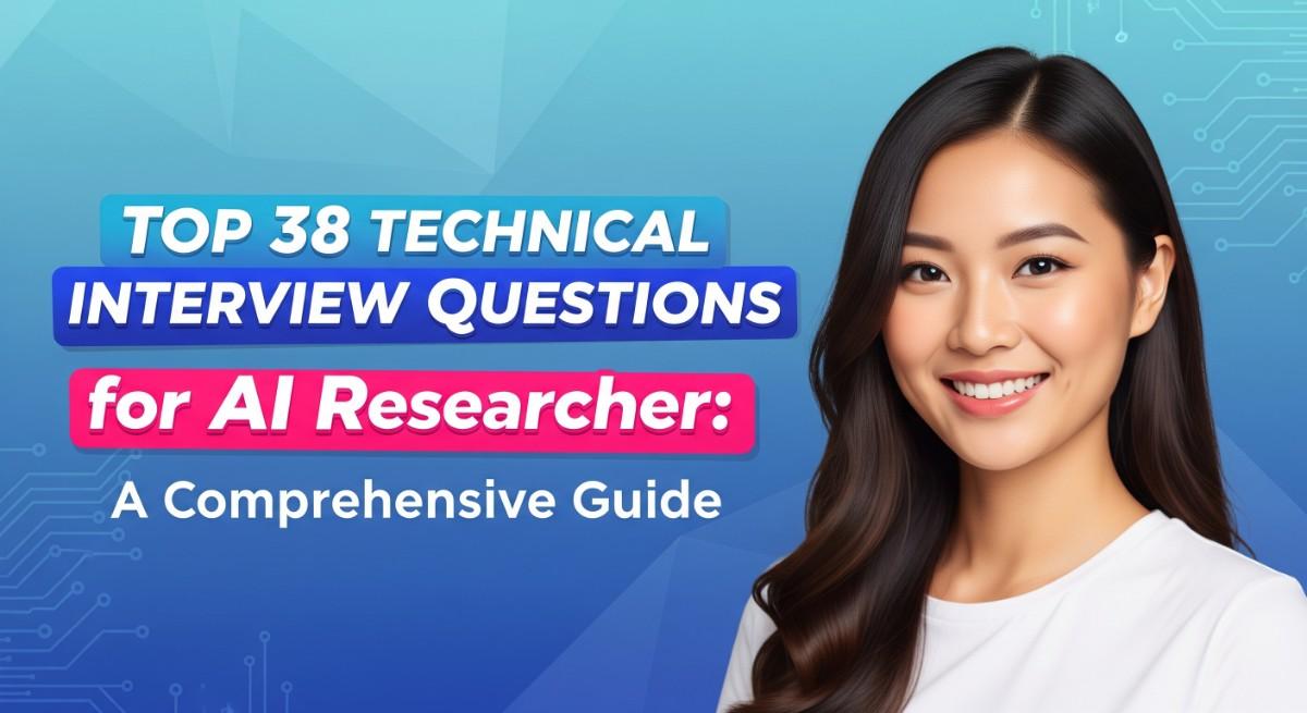 Top 38 Technical Interview Questions for AI Researcher A Comprehensive Guide