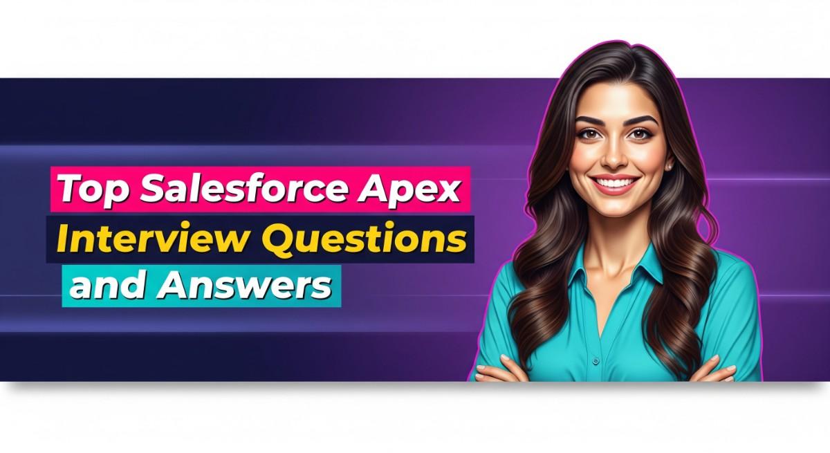 Top Salesforce Apex Interview Questions and Answers