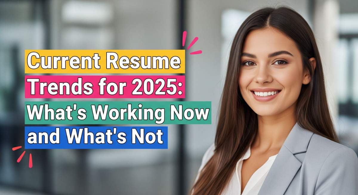 Current Resume Trends for 2025: What's Working Now and What's Not