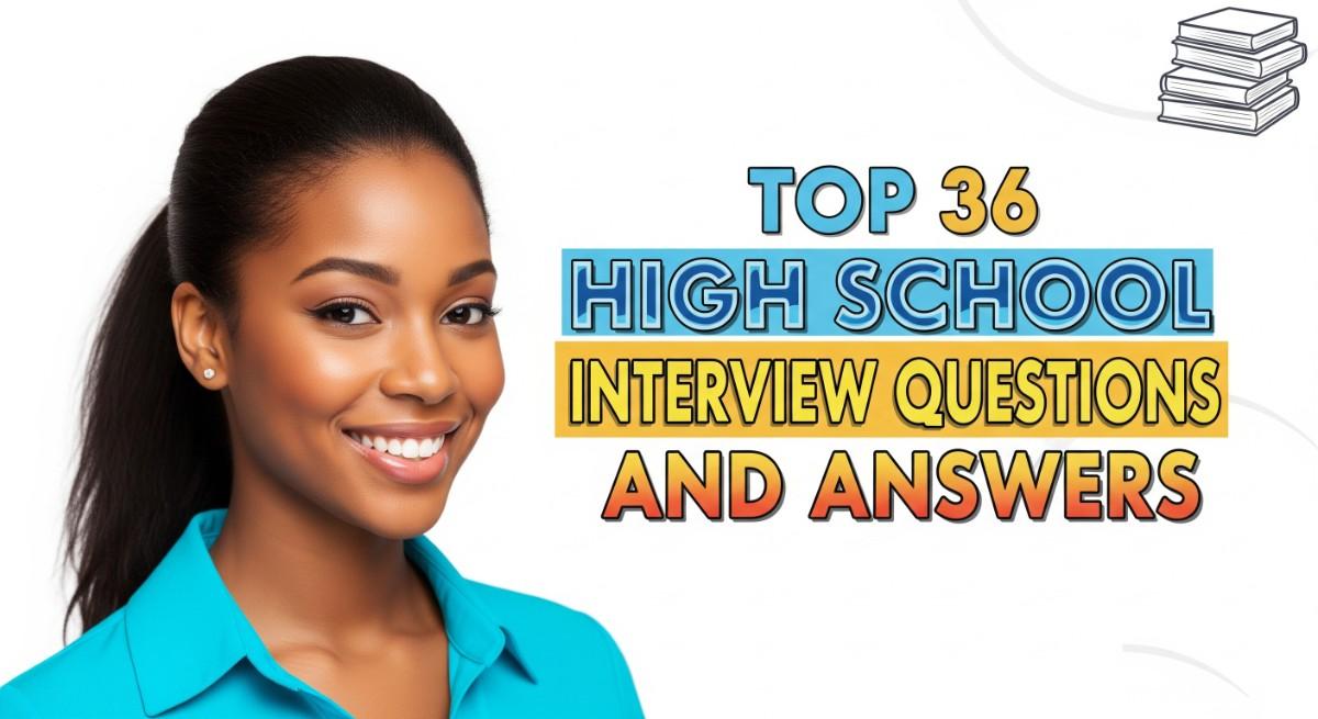 Top 36 High School Interview Questions and Answers