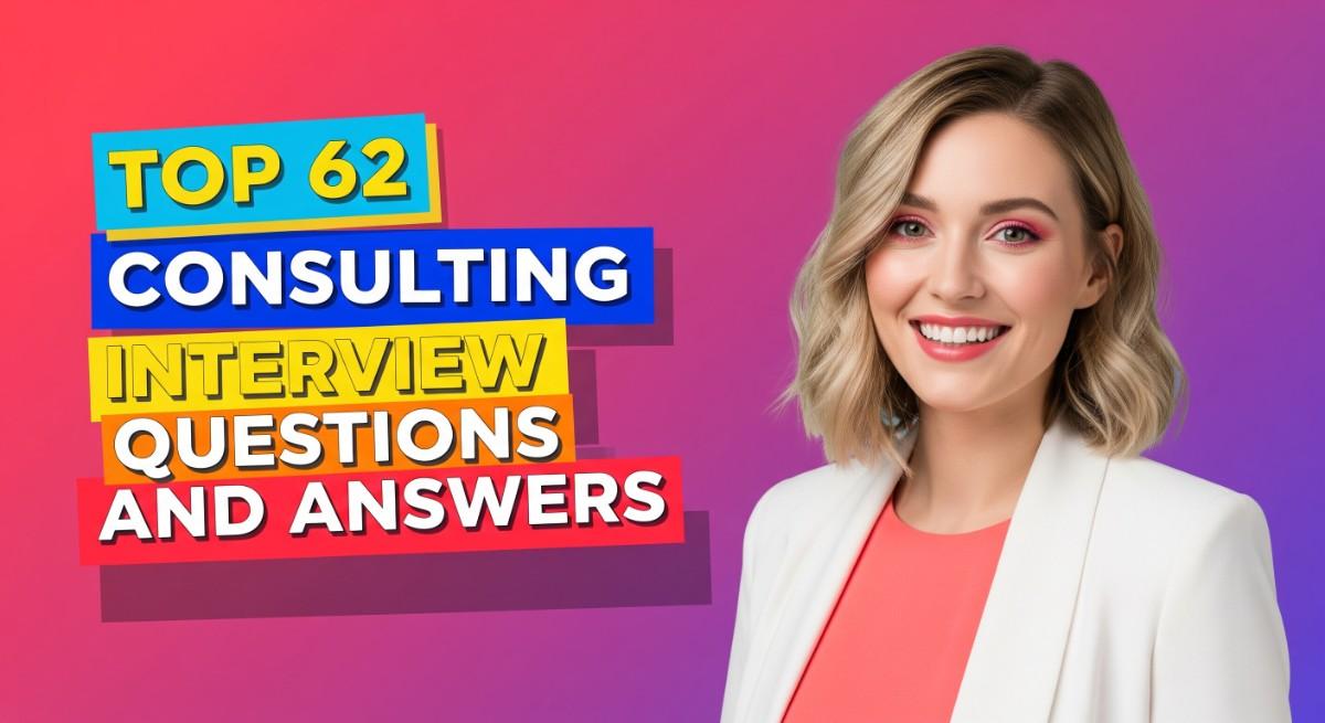 Top 62 Consulting Interview Questions and Answers