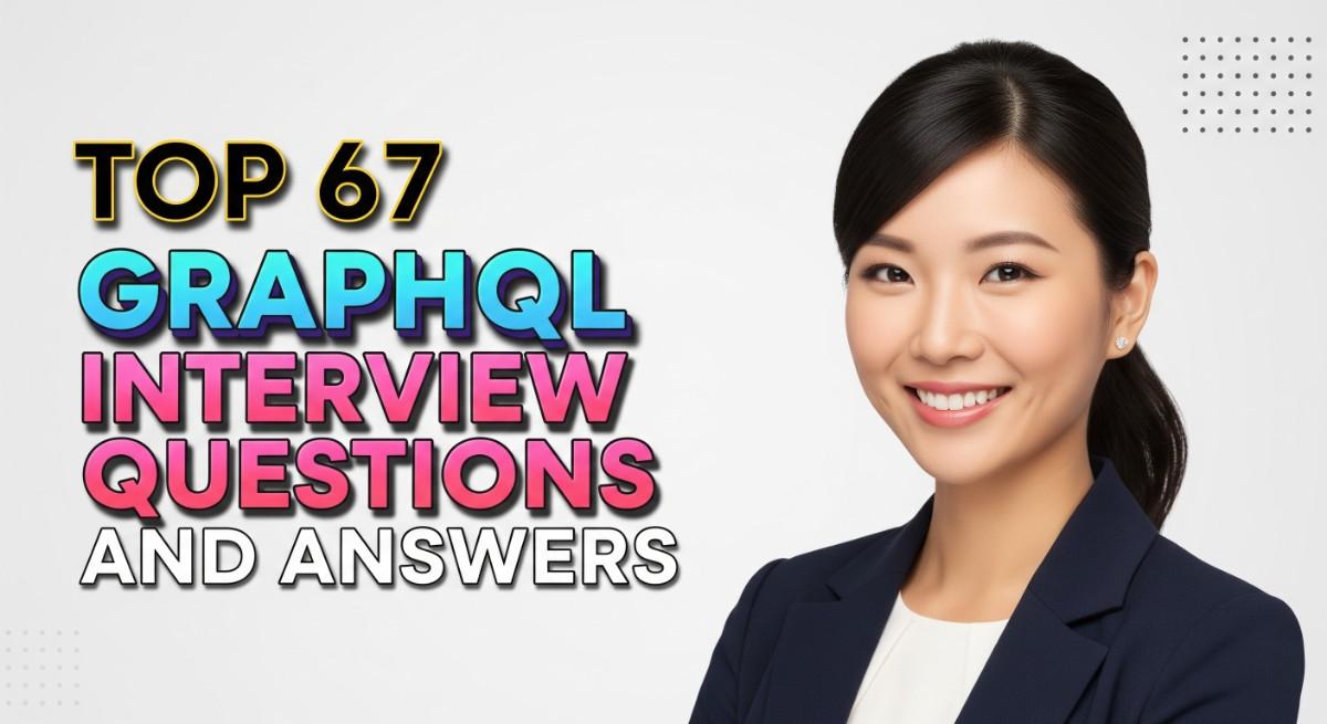 Top 67 Graphql Interview Questions and Answers