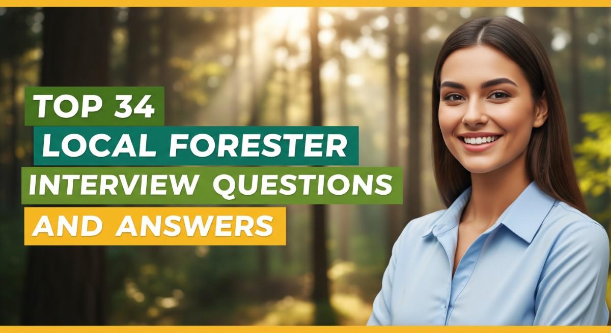 Top 34 Local Forester Interview Questions and Answers
