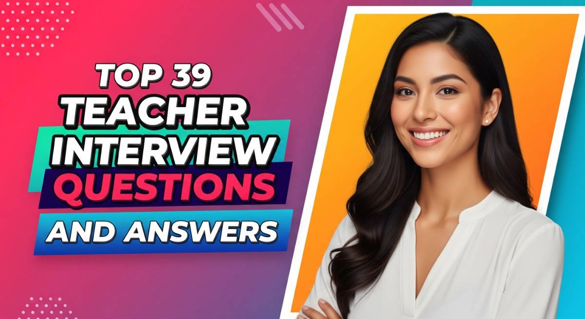 Top 39 Teacher Interview Questions and Answers