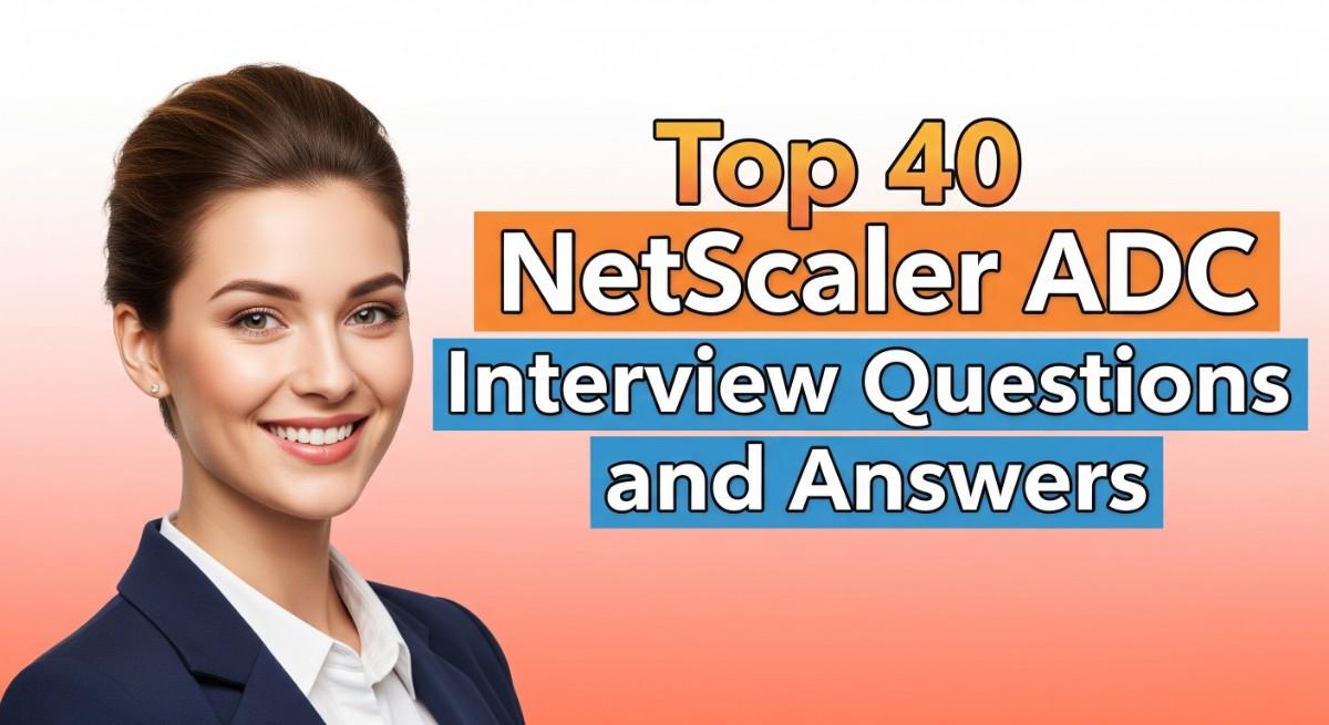 Top 40 NetScaler ADC Interview Questions and Answers