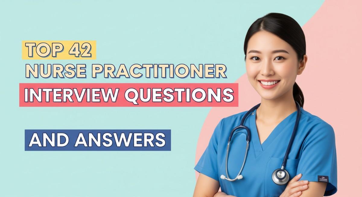Top 42 Nurse Practitioner Interview Questions and Answers