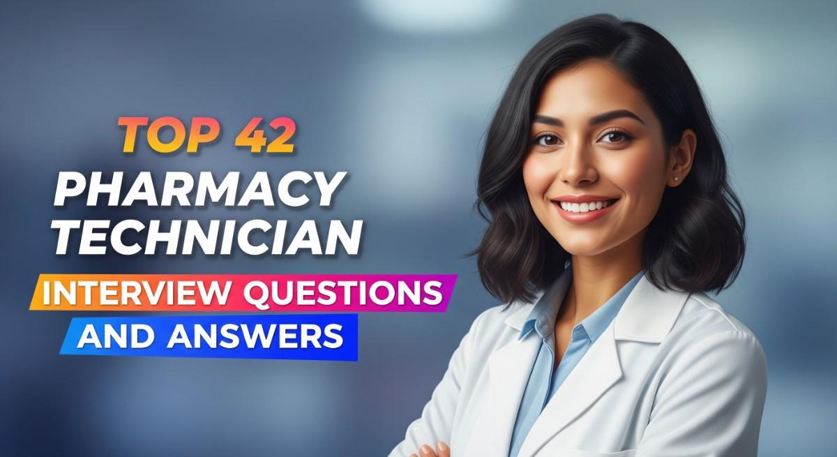 Top 42 Pharmacy Technician Interview Questions and Answers
