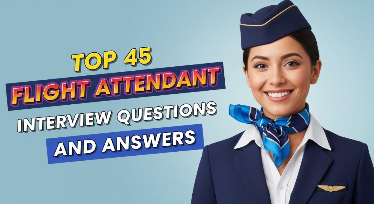 Top 45 Flight Attendant Interview Questions and Answers