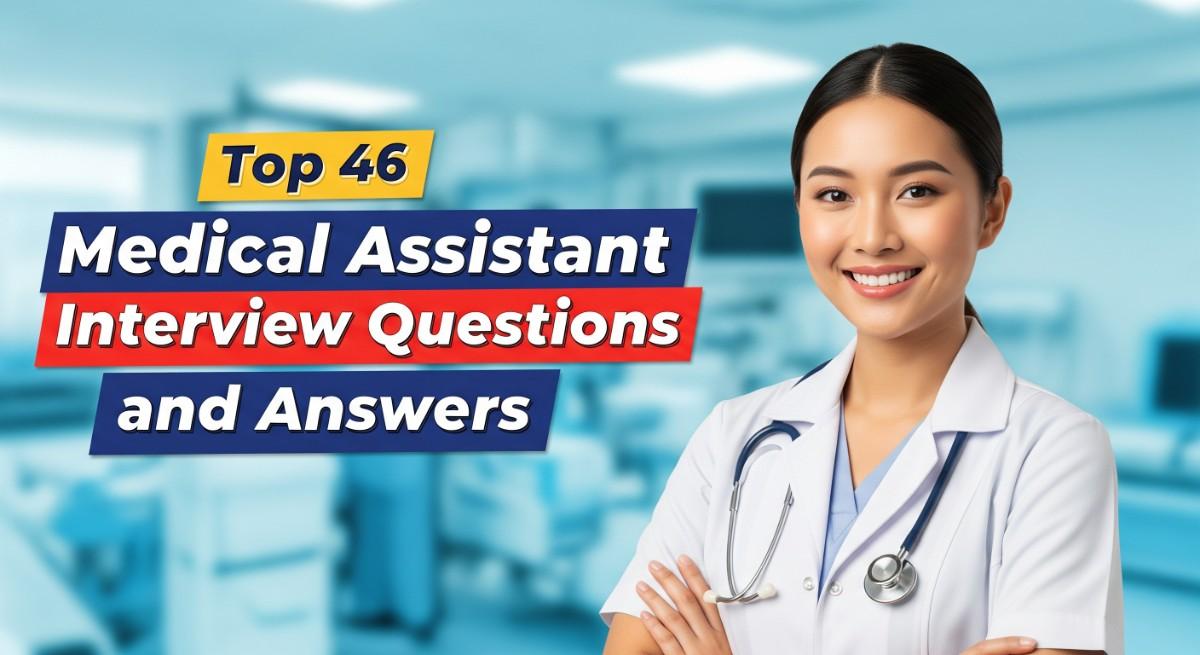 Top 46 Medical Assistant Interview Questions and Answers
