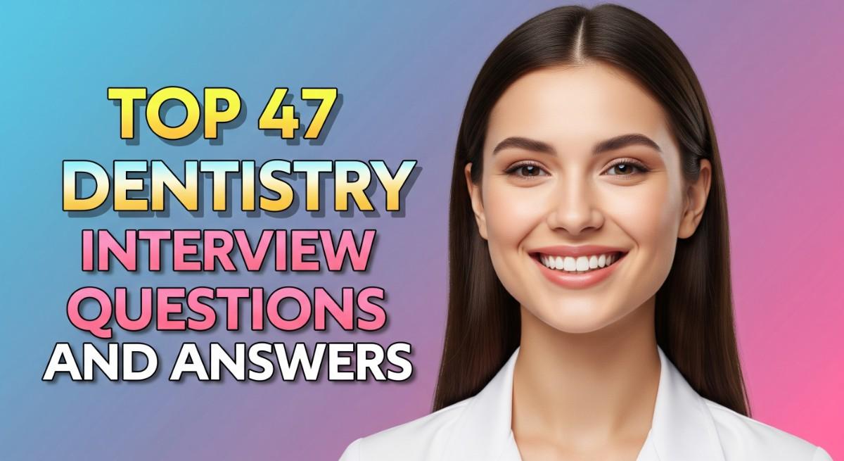 Top 47 Dentistry Interview Questions and Answers
