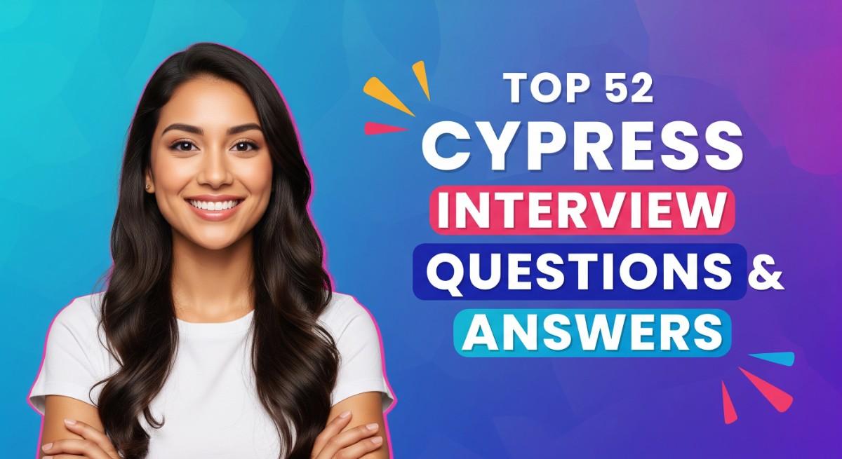 Top 52 Cypress Interview Questions and Answers