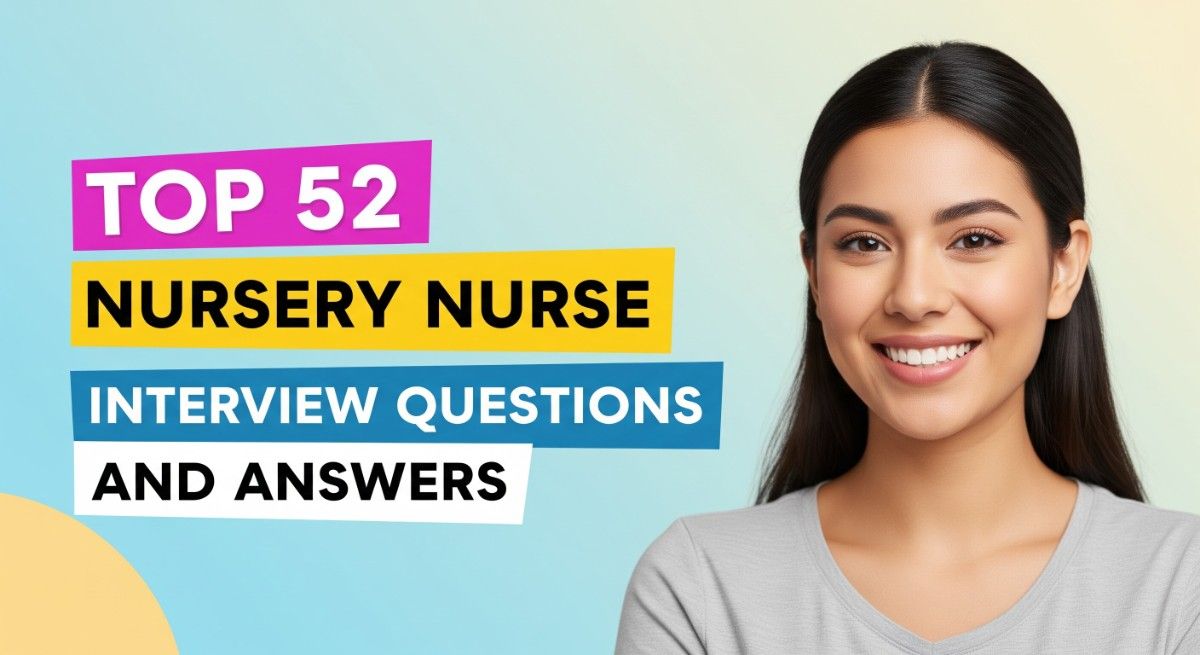 Top 52 Nursery Nurse Interview Questions and Answers
