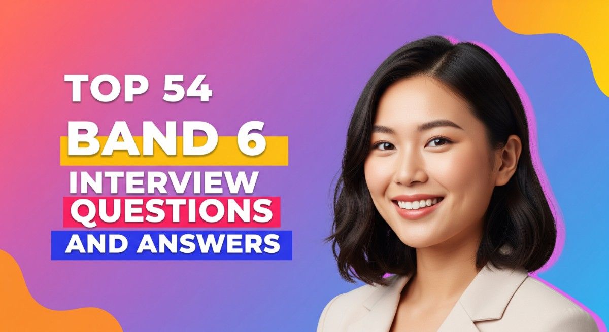 Top 54 Band 6 Interview Questions and Answers
