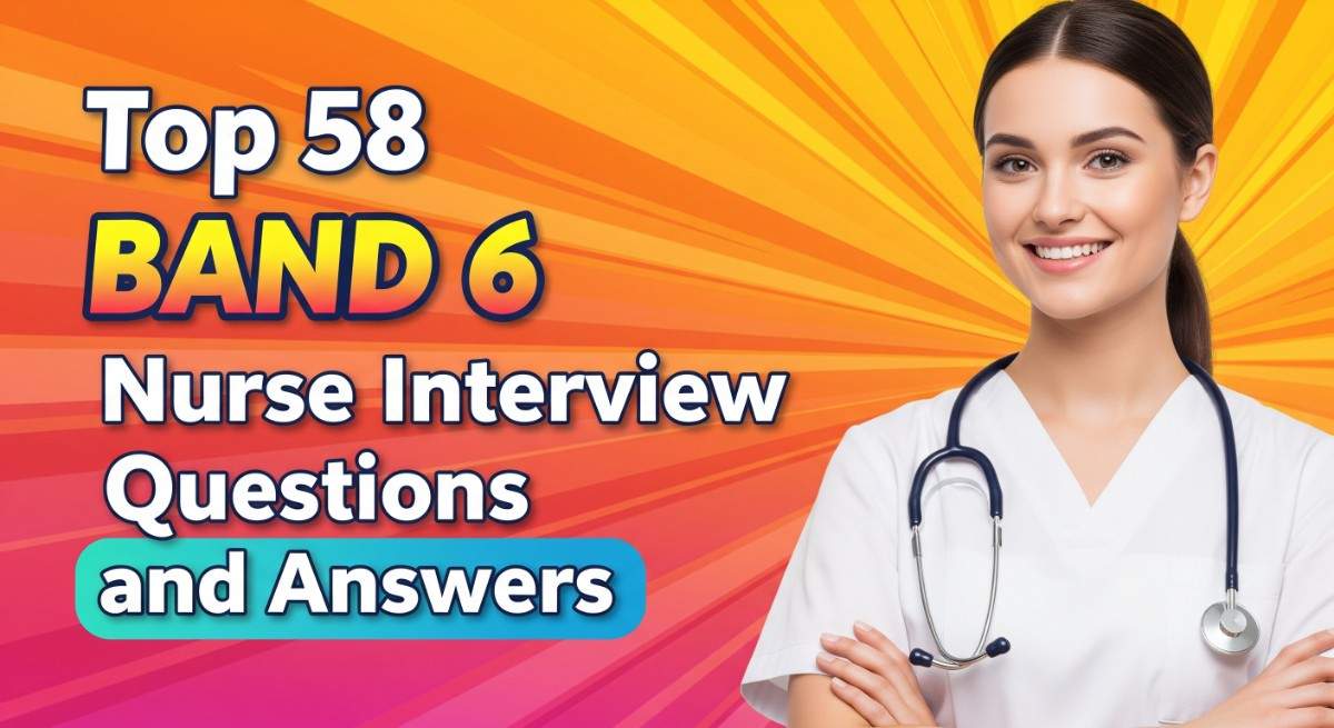 Top 58 Band 6 Nurse Interview Questions and Answers