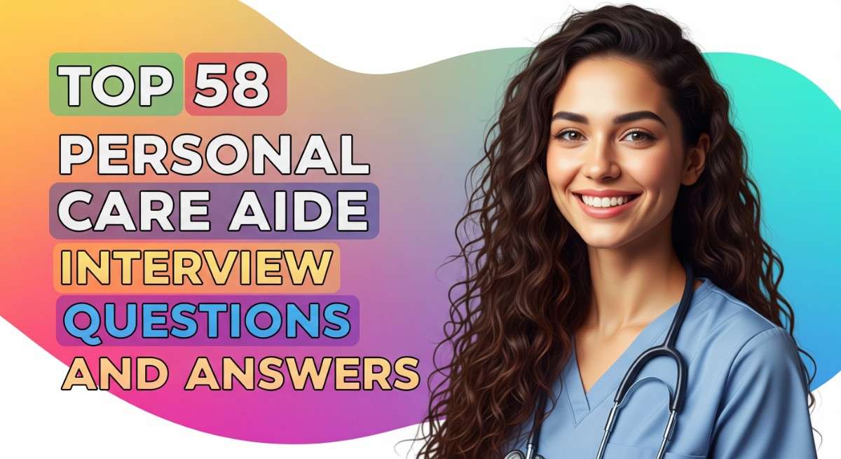 Top 58 Personal Care Aide Interview Questions and Answers