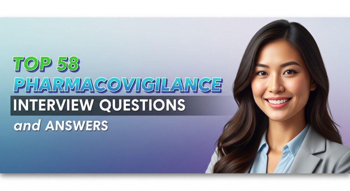 Top 58 Pharmacovigilance Interview Questions and Answers