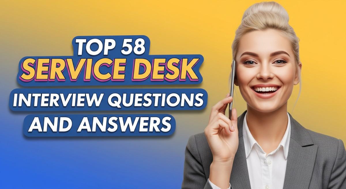 Top 58 Service Desk Interview Questions and Answers