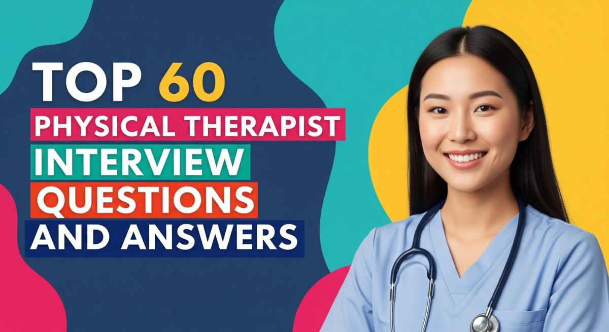 Top 60 Physical Therapist Interview Questions and Answers