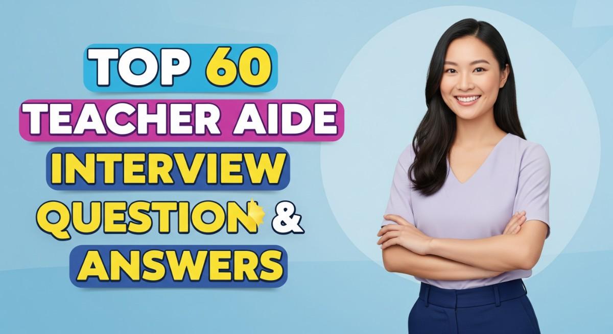Top 60 Teacher Aide Interview Questions and Answers