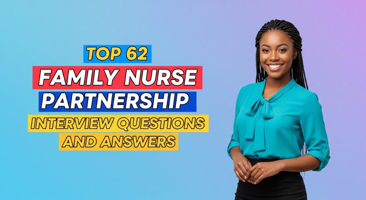 Top 62 Family Nurse Partnership Interview Questions and Answers